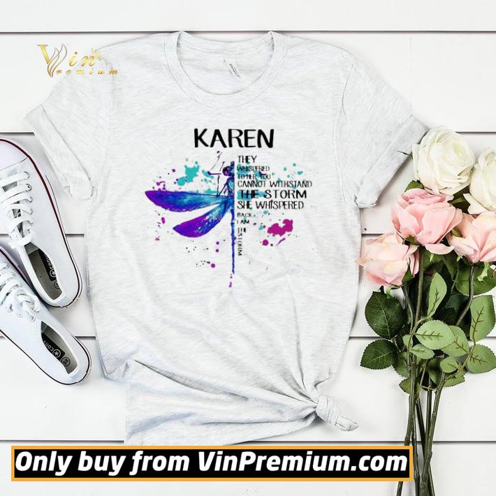 Karen they whispered to her you cannot withstand the storm she whispered back i am the storm shirt sweater f334be0f karen they whispered to her you cannot withstand the storm she whispered back i am the storm shirt sweater 4 - Karen they whispered to her you cannot withstand the storm she whispered back i am the storm shirt sweater