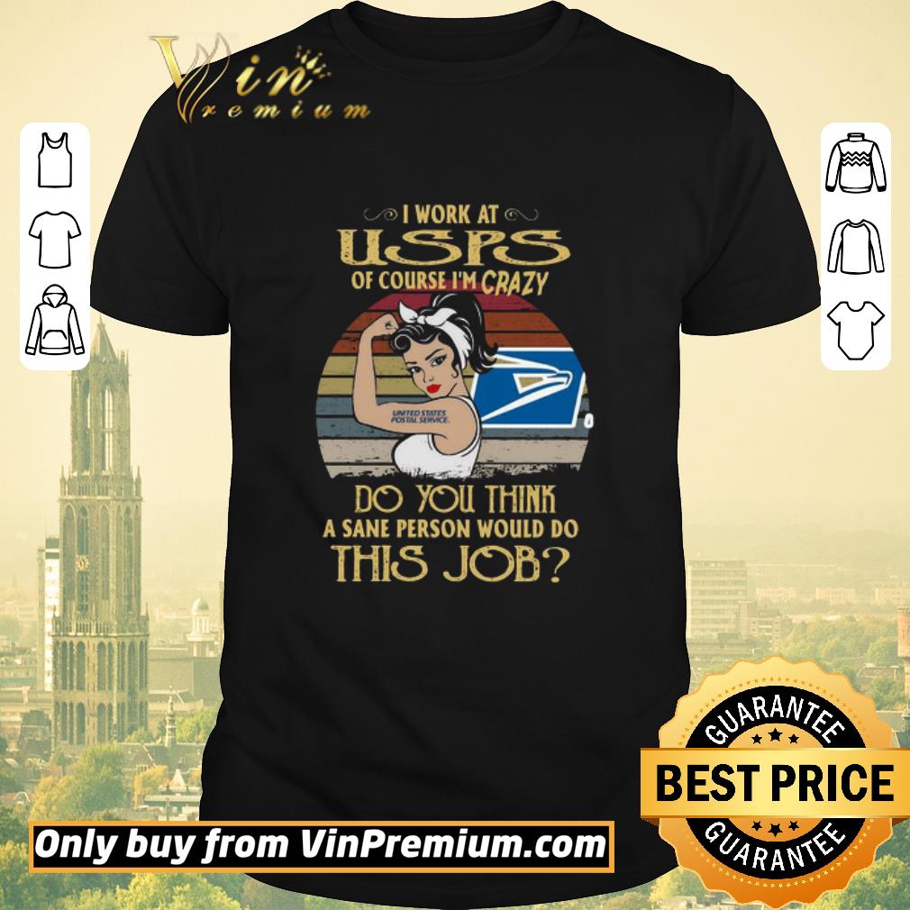 Pretty Strong Woman I Work At USPS Of Course I’m Crazy Do You Think A Sane Person Would Do This Job Vintage shirt sweater