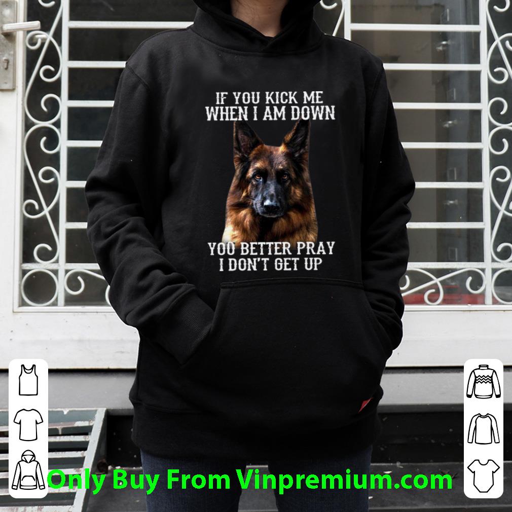 f3fb110d pretty deutscher schäferhund if you kick me when i am down you better pray shirt 4 - Pretty Deutscher Schäferhund If You Kick Me When I Am Down You Better Pray shirt