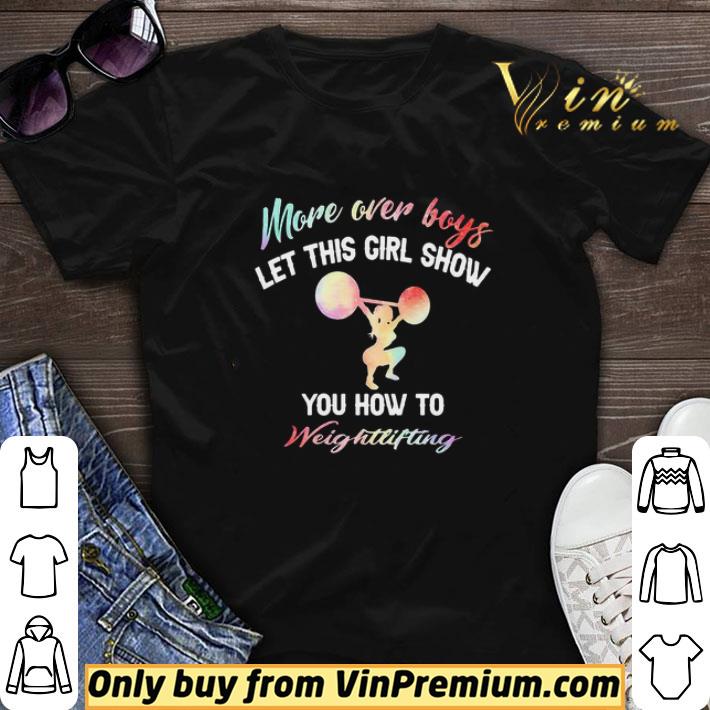 More Over Boys Let This Girl Show You How To Weightlifting shirt sweater