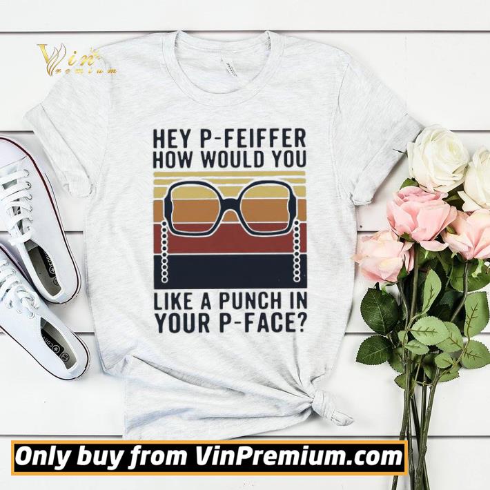 f4bfbd0d hey p feiffer how would you like punch in your p face shirt sweater 4 - Hey P Feiffer How Would You Like Punch In Your P Face shirt sweater