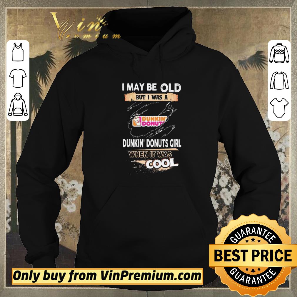 Pretty I may be old but I was a Dunkin Donuts girl when it was cools shirt sweater f51b2b49 pretty i may be old but i was a dunkin donuts girl when it was cools shirt sweater 4 - Pretty I may be old but I was a Dunkin Donuts girl when it was cools shirt sweater