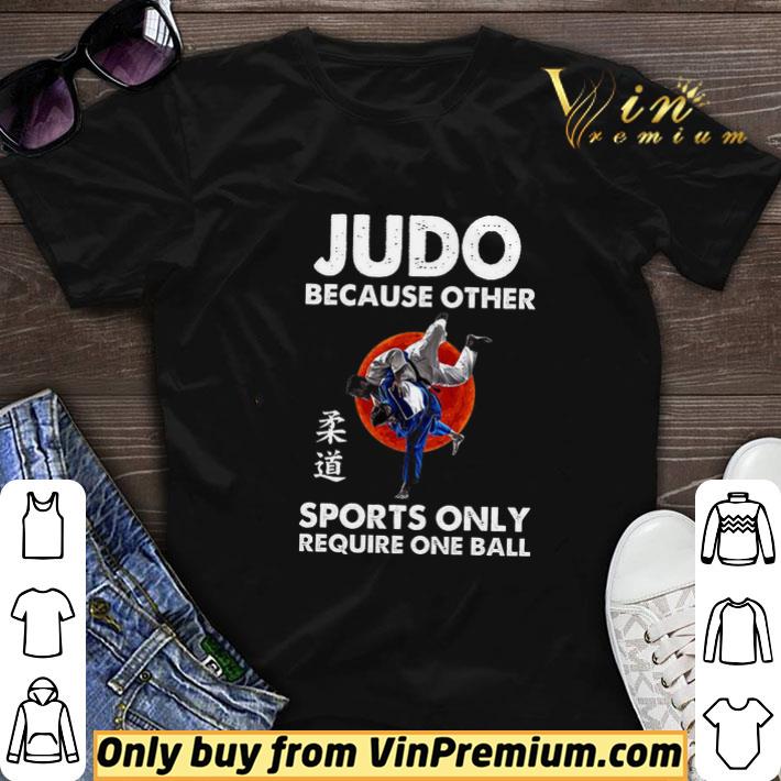 Judo Because Other Sports Only Require One Ball shirt sweater