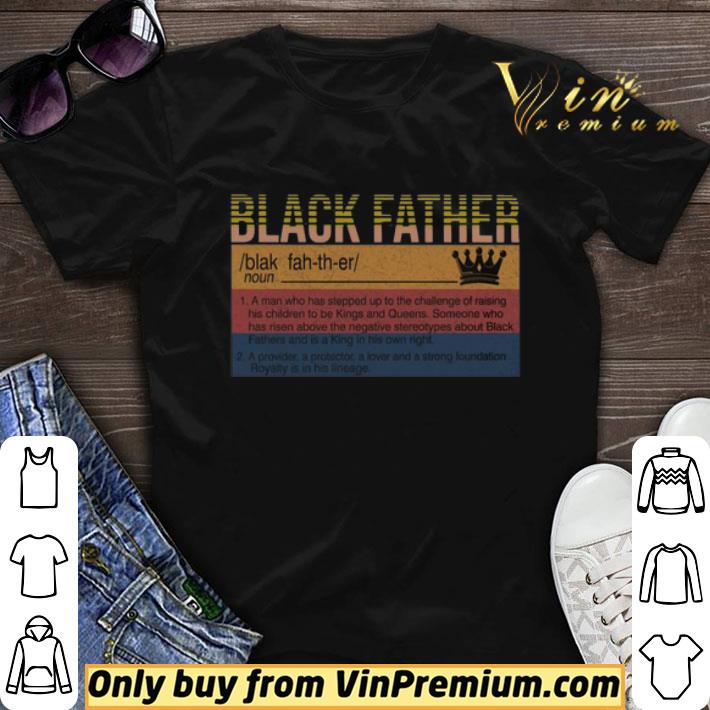 Black Father a man who has stepped up to the challenge of raising his children vintage shirt sweater