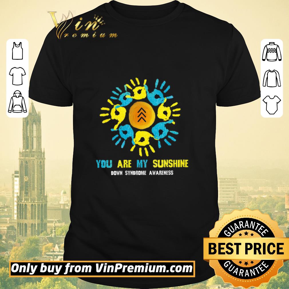 Original Hand You Are My Sunshine Down Syndrome Awareness shirt sweater