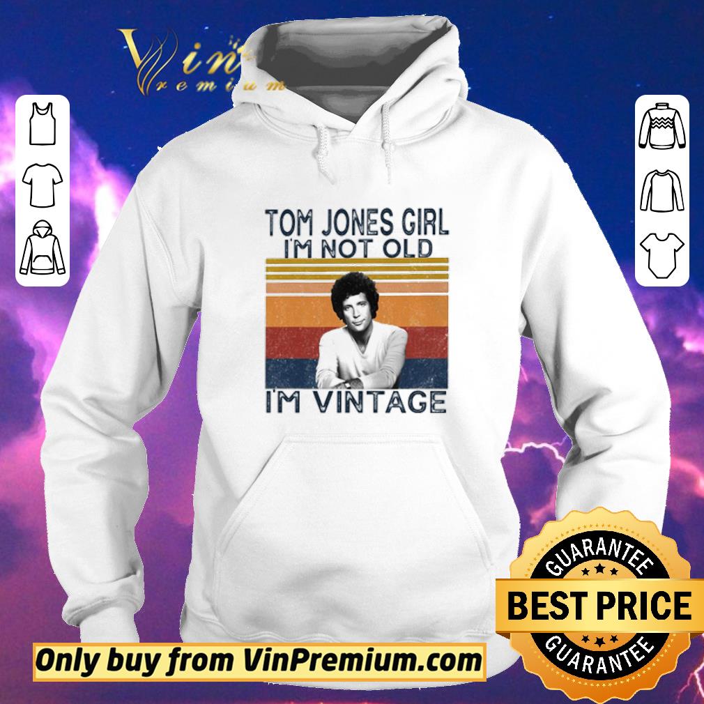 fa0b4480 nice tom jones girl i m not old i m vintage shirt 4 - Nice Tom Jones girl I’m not old I’m vintage shirt