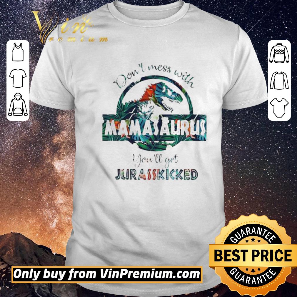 Premium Don’t mess with Mamasaurus you’ll get Jurasskicked green flower shirt sweater