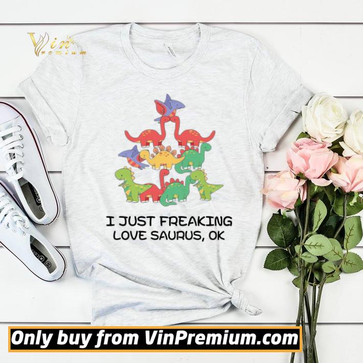 fb9deecd i just freaking love saurus ok shirt sweater 4 - I Just Freaking Love Saurus Ok shirt sweater