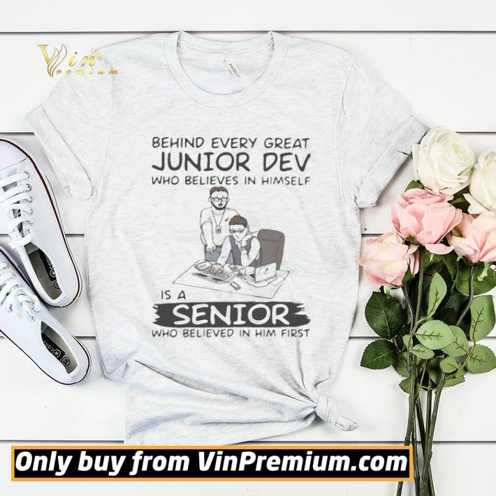 Behind every great junior dev who believes in himself is a senior who believed in him first compute shirt fba7ebe9 behind every great junior dev who believes in himself is a senior who believed in him first compute shirt 4 - Behind every great junior dev who believes in himself is a senior who believed in him first compute shirt