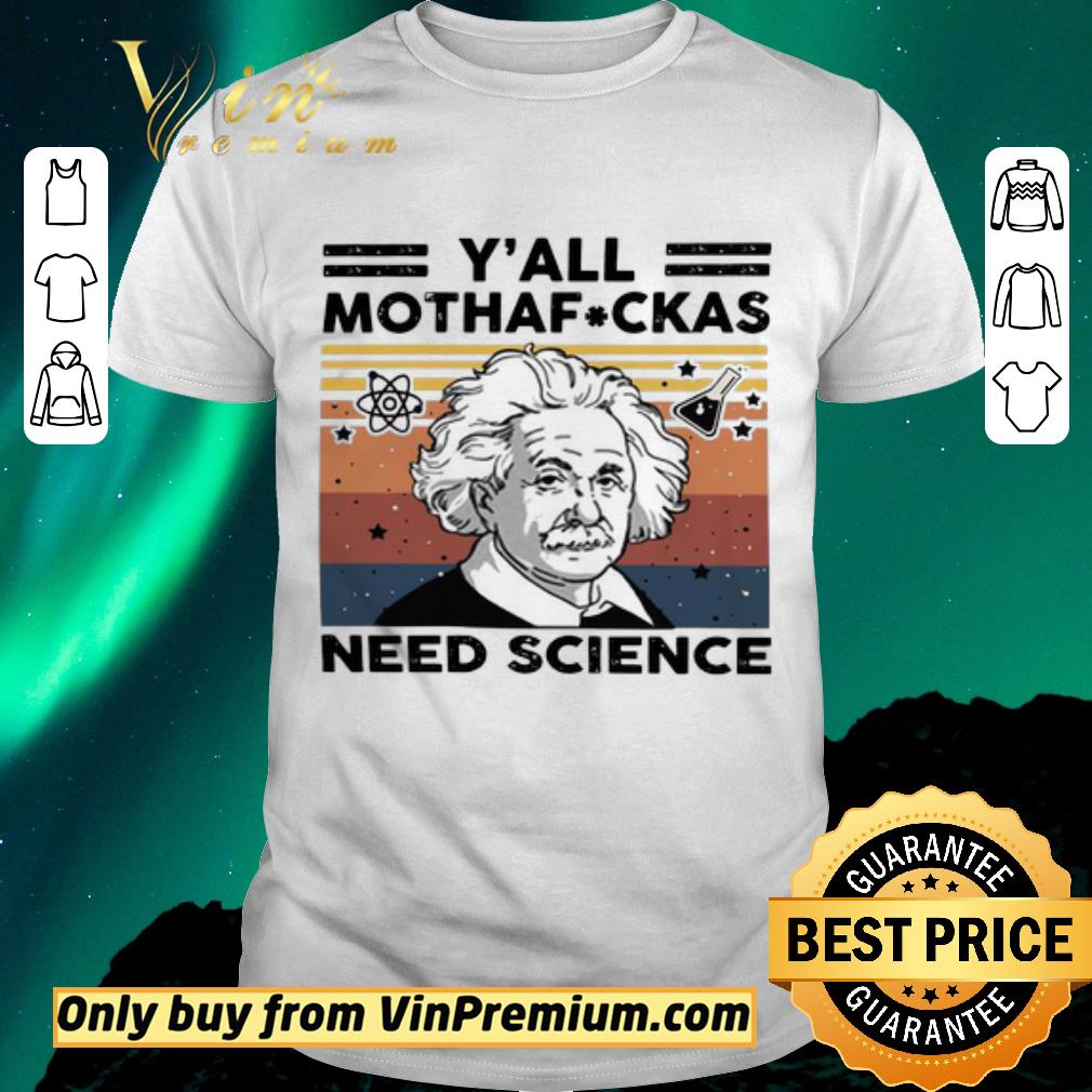 Original Albert Einstein Y’all Mothafuckas need Science vintage shirt sweater