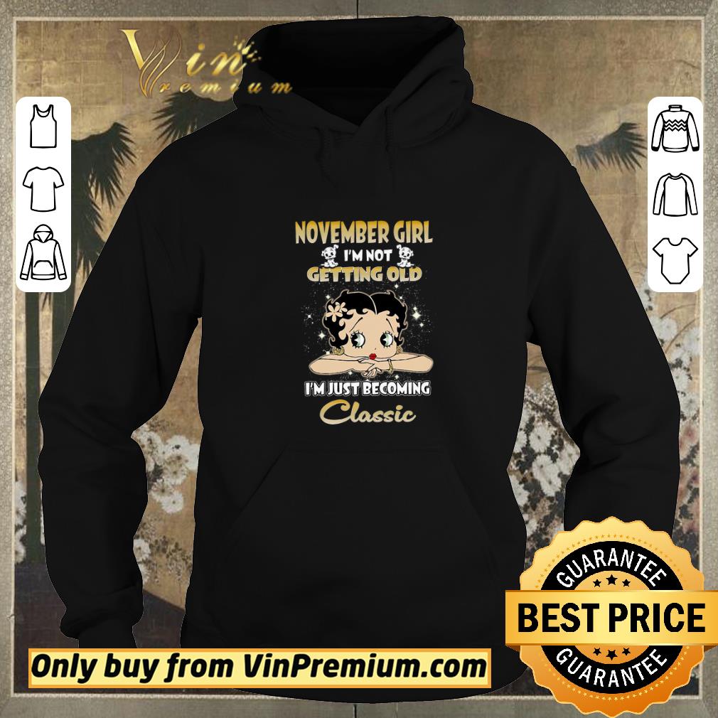 fd9f775e pretty betty boop november girl i m not getting old i m just becoming classic shirt sweater 4 - Pretty Betty Boop November Girl I'm Not Getting Old I'm Just Becoming Classic shirt sweater
