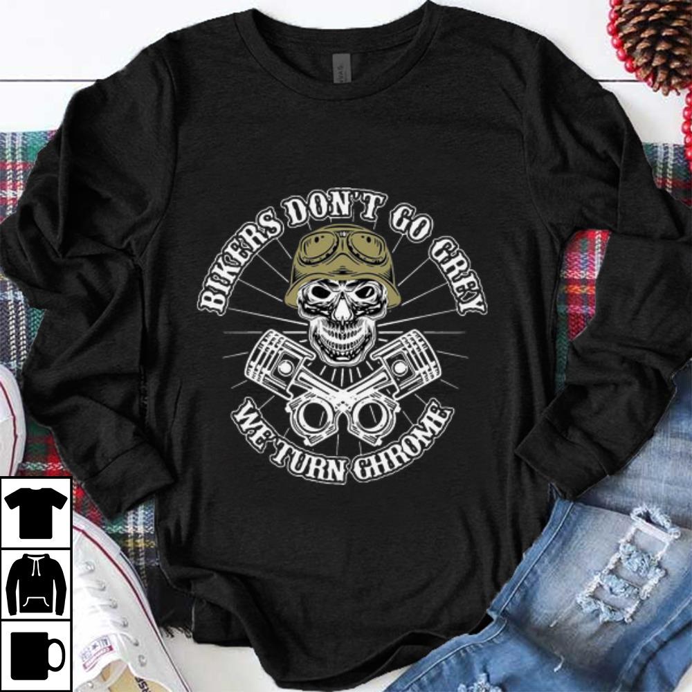 Nice Bikers Don’t Go Grey We Turn Chrome Skull shirt