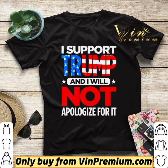 0282c217 i support trump and i will not apologize for it shirt sweater 4 - I support Trump and i will not apologize for it shirt sweater