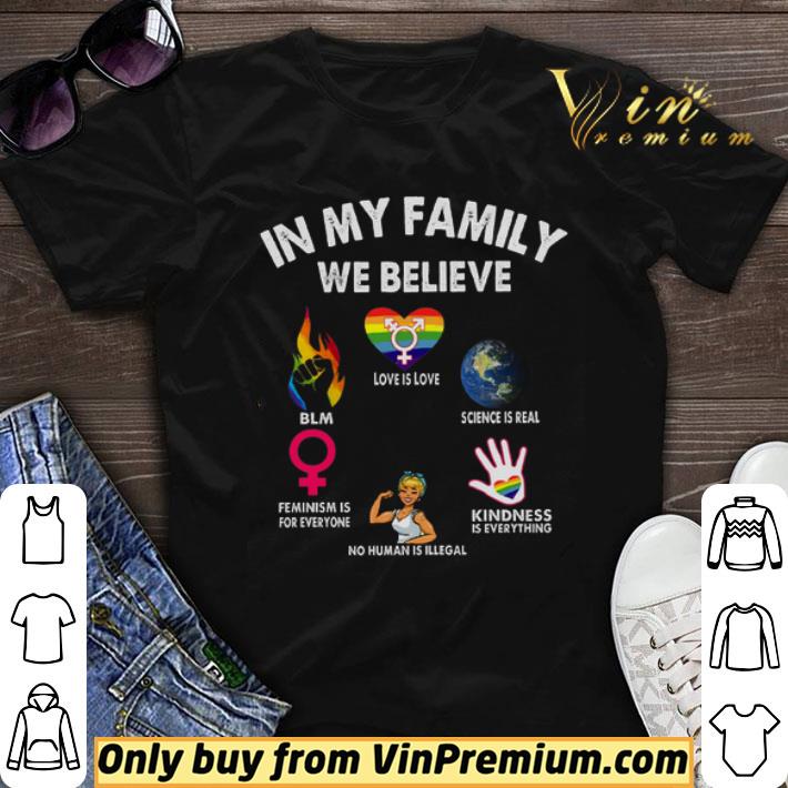 Lgbt In My Family We Believe Love Is Love Science Is Real Kindness Is Everything shirt sweater