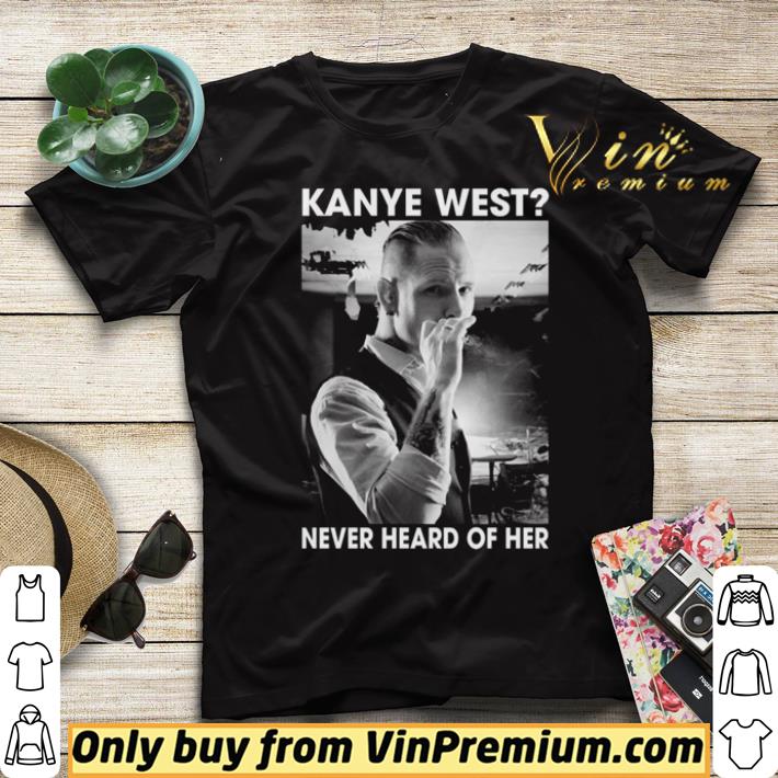 04686a1e pretty corey taylor kanye west never heard of her shirt 4 - Pretty Corey Taylor Kanye west never heard of her shirt