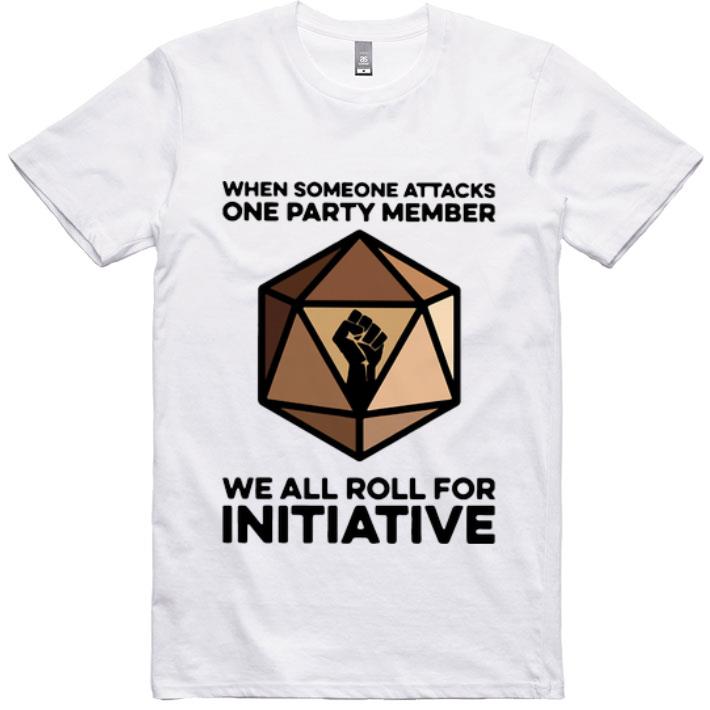 Premium When Someone Attacks One Party Member We All Roll For Initiative shirt
