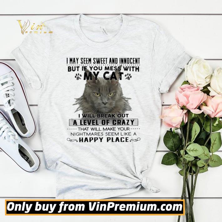 0b4096e8 cat i may seem sweer and innocent but if you mess with my cat happy place shirt sweater 4 - Cat i may seem sweer and innocent but if you mess with My cat happy place shirt sweater