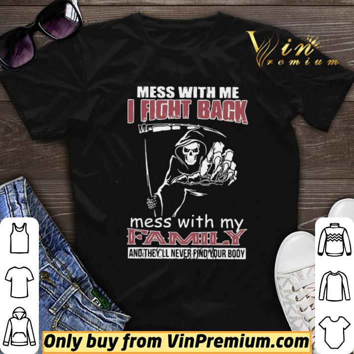 Awesome Death Mess With Me I Fight Back Mess With My Family shirt