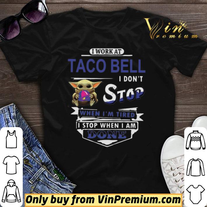 Baby yoda hug I work at Taco Bell I dont stop when im tired I stop when I am done shirt sweater
