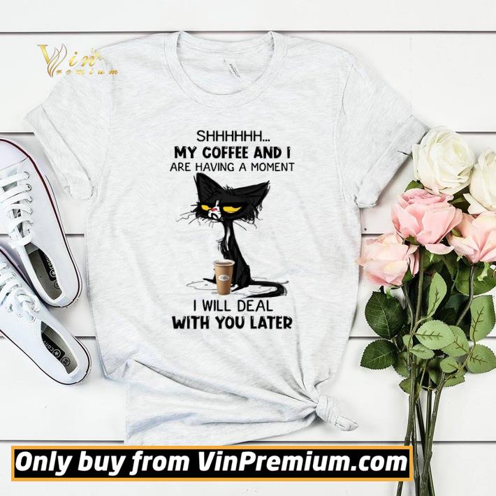 107c50b9 black cat shhh my coffee and i are having a moment i will deal with you later shirt sweater 4 - Black Cat Shhh My Coffee And I Are Having A Moment I Will Deal With You Later shirt sweater