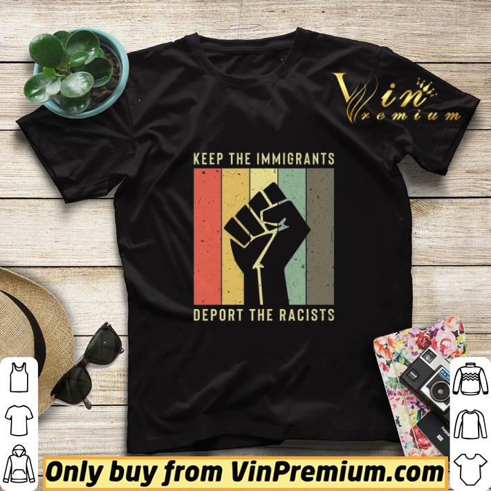 10a9154c the fist keep the immigrants deport the racists vintage shirt sweater 4 - The Fist Keep The Immigrants Deport The Racists Vintage shirt sweater