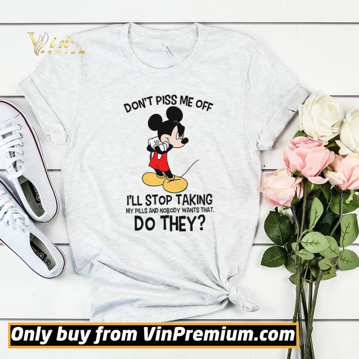 152f28d0 mickey mouse don t piss me off i ll stop taking my pills and nobody shirt sweater 4 - Mickey Mouse Don't Piss Me Off I'll Stop Taking My Pills And Nobody shirt sweater