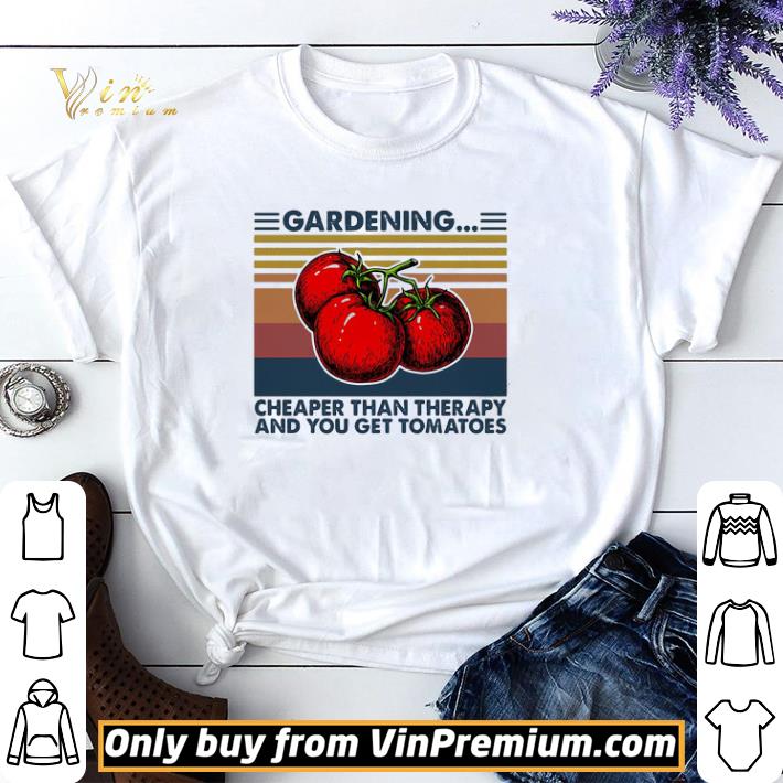 Gardening is cheaper than therapy and you get tomatoes vintage shirt sweater