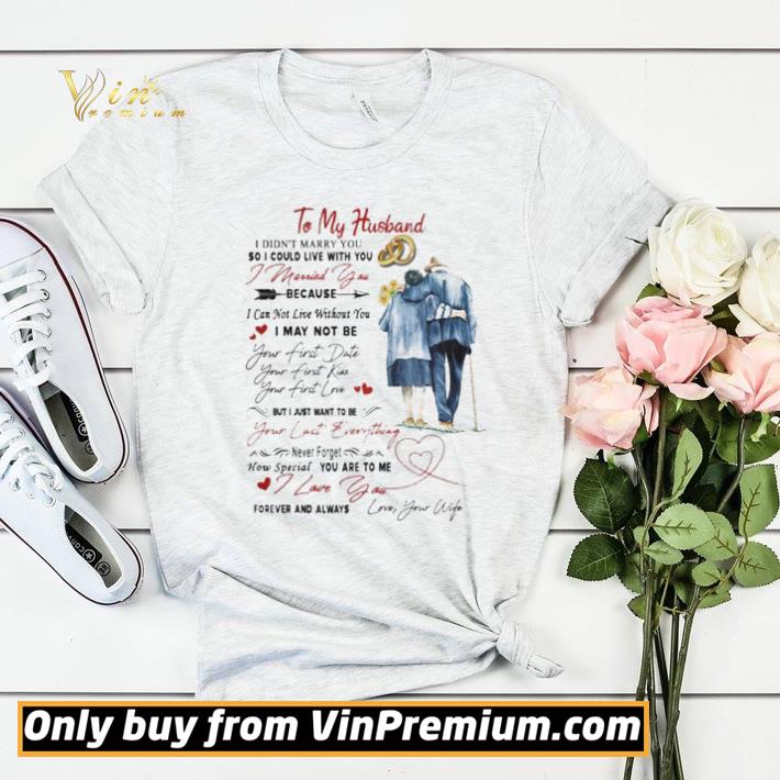 To my husband i didn’t marry you so i could live with you shirt sweater 159e2014 to my husband i didn t marry you so i could live with you shirt sweater 4 - To my husband i didn’t marry you so i could live with you shirt sweater
