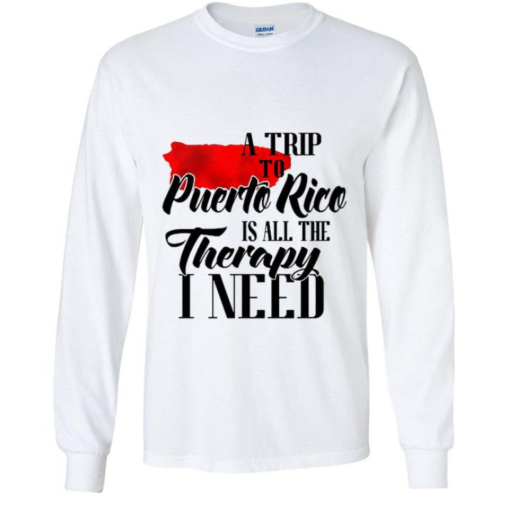15f8444a nice a trip to puerto rico is all the therapy i need shirt 4 - Nice A Trip To Puerto Rico Is All The Therapy I Need shirt