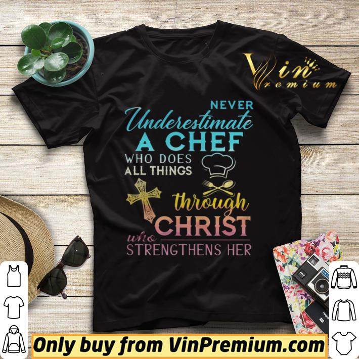 1f5f8184 never underestimate a chef who does all things through christ who strengthens her cross shirt sweater 4 - Never Underestimate A Chef Who Does All Things Through Christ Who Strengthens Her Cross shirt sweater