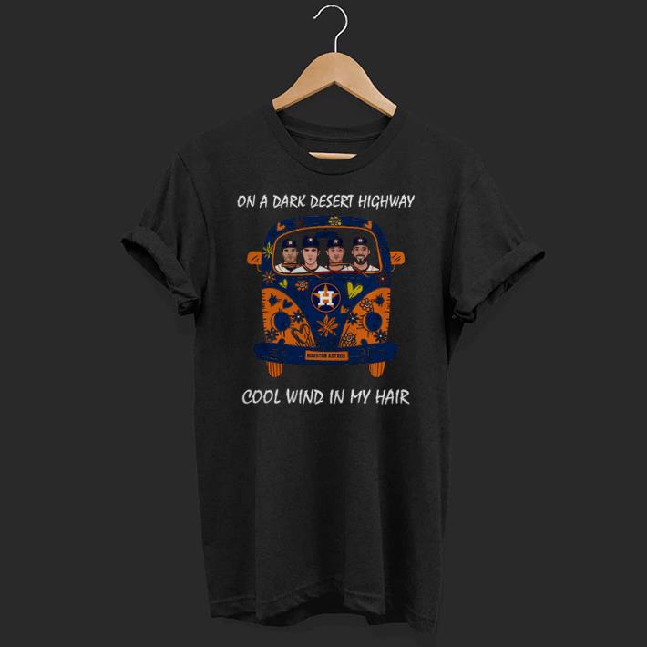 Hot On a Dark Desert Highway Cool Wind in My Hair Astros Hippie Car Shirt