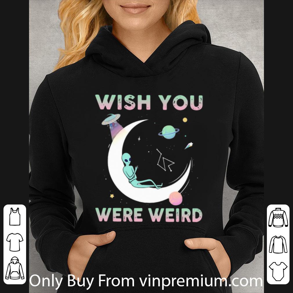 31926392 great alien wish you were weird shirt 4 - Great Alien Wish You Were Weird shirt