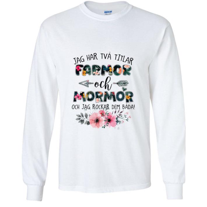 3445bf4e nice flower jag har tva titlar farmor och mormor och jag rockar dem bada shirt 4 - Nice Flower Jag Har Tva Titlar Farmor Och Mormor Och Jag Rockar Dem Bada shirt