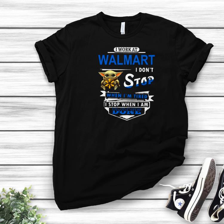 Hot Baby Yoda Hug I Work At Walmart I Don’t Stop When I’m Tired I Stop When I Am Done Shirt
