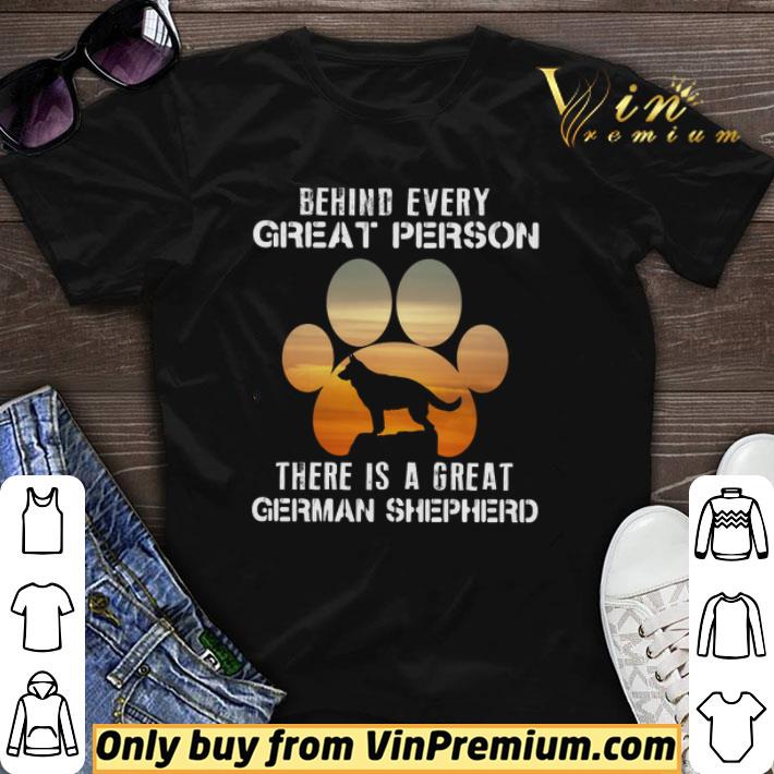 Behind Every Great Person There Is A Great German Shepherd shirt sweater