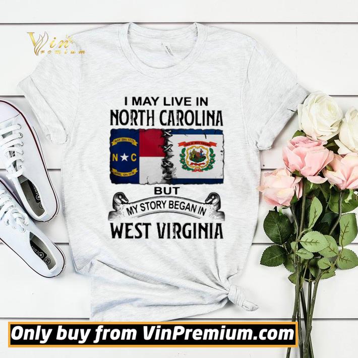Nice I may live in north carolina but my story began in west virginia shirt sweater 39e880ca nice i may live in north carolina but my story began in west virginia shirt sweater 4 - Nice I may live in north carolina but my story began in west virginia shirt sweater