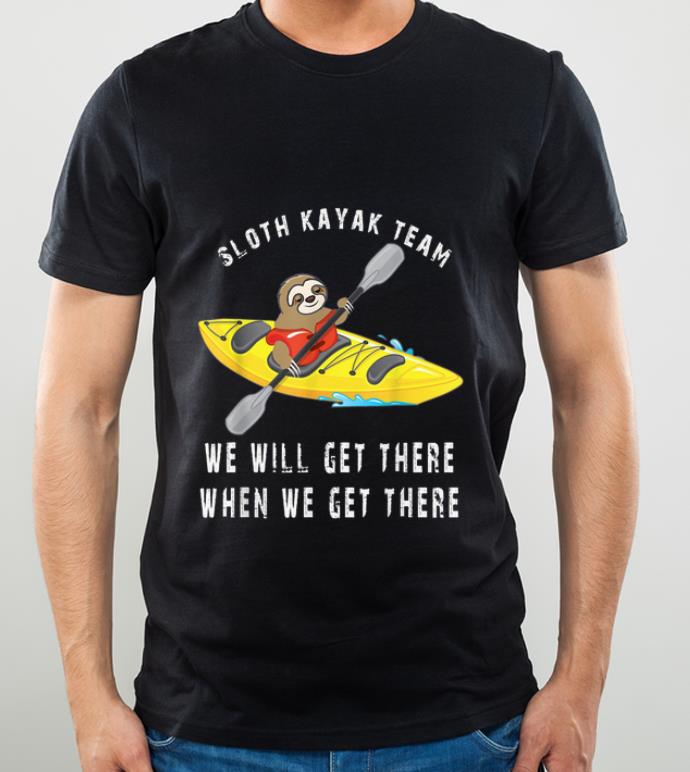 39f5af20 official sloth kayak team we will get there when we get there shirt 4 - Official Sloth Kayak Team We Will Get There When We Get There shirt