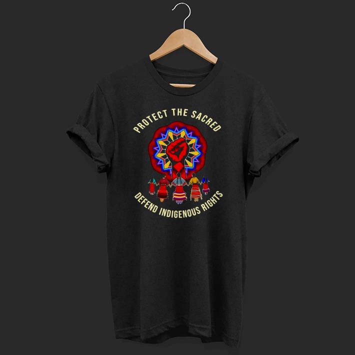 Pretty Protect The Sacred Defend Indifenous Rights Shirt