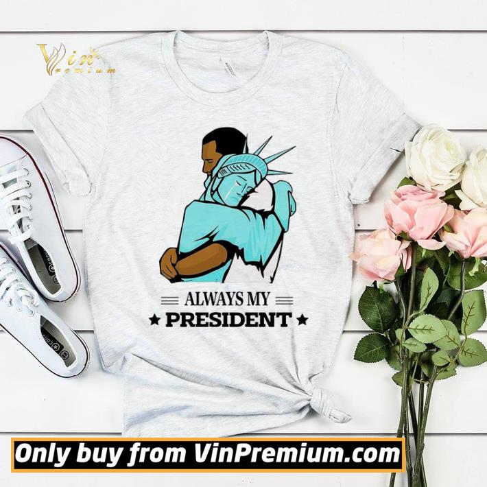 3e8c1489 funny obama always my president shirt sweater 4 - Funny Obama Always my president shirt sweater