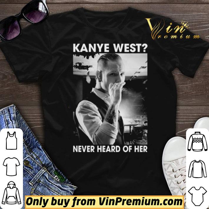 Pretty Corey Taylor Kanye west never heard of her shirt