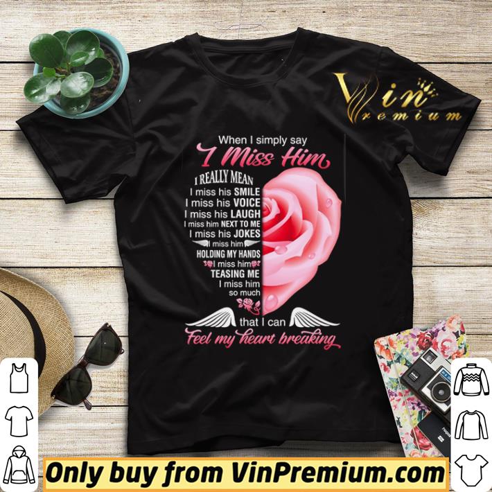 When I simply say I miss him that I can feel my heart breaking shirt sweater 42e4ff30 when i simply say i miss him that i can feel my heart breaking shirt sweater 4 - When I simply say I miss him that I can feel my heart breaking shirt sweater