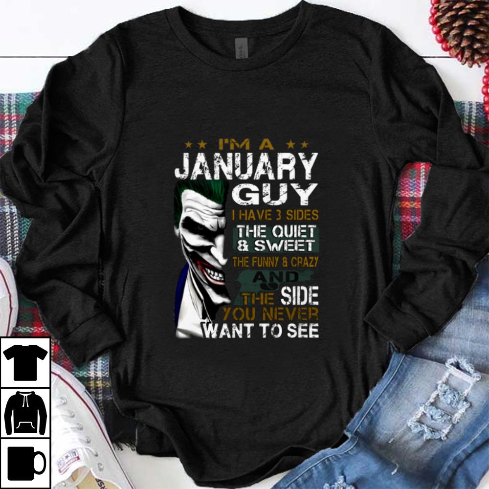 Pretty I'm A January Guy I Have 3 Sides The Quiet Sweet The Funny Joker shirt