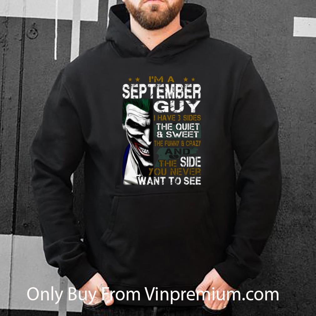 48885258 premium i m a september guy i have 3 sides the quiet sweet the joker shirt 4 - Premium I'm A September Guy I Have 3 Sides The Quiet Sweet The Joker shirt