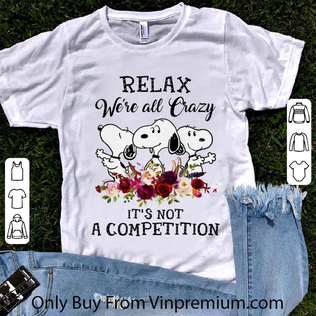 Pretty Snoopy Relax We're All Crazy It's Not A Competition shirt