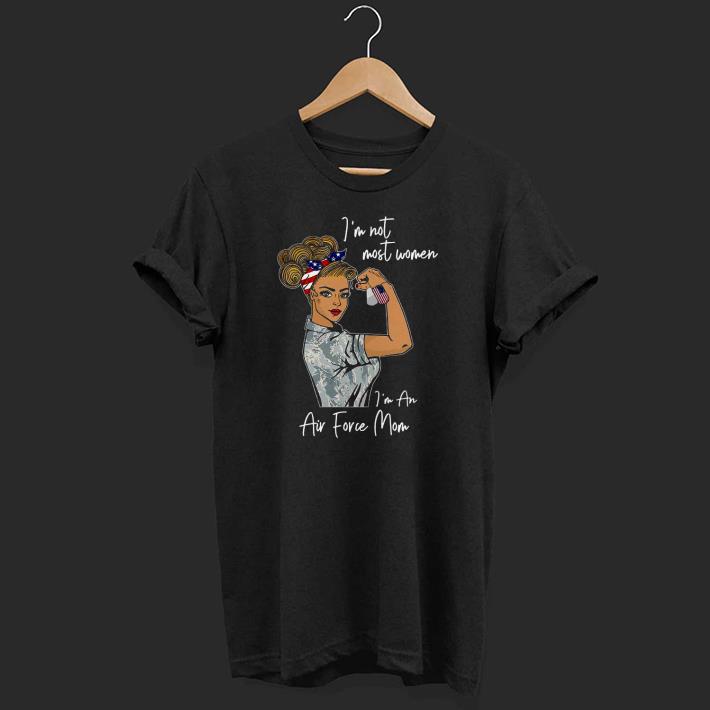 Pretty Strong Woman I’m Not Most Women I’m In An Air Force Mom American Flag Shirt