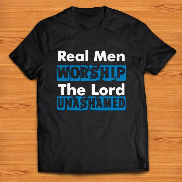 Official Real Men Worship The Lord Unashamed Shirt