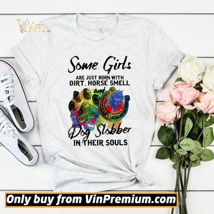 Some Girls Are Just Born With Dirt Horse Smell And Dog Slobber In Their Souls shirt sweater 64f5be9d some girls are just born with dirt horse smell and dog slobber in their souls shirt sweater 4 - Some Girls Are Just Born With Dirt Horse Smell And Dog Slobber In Their Souls shirt sweater
