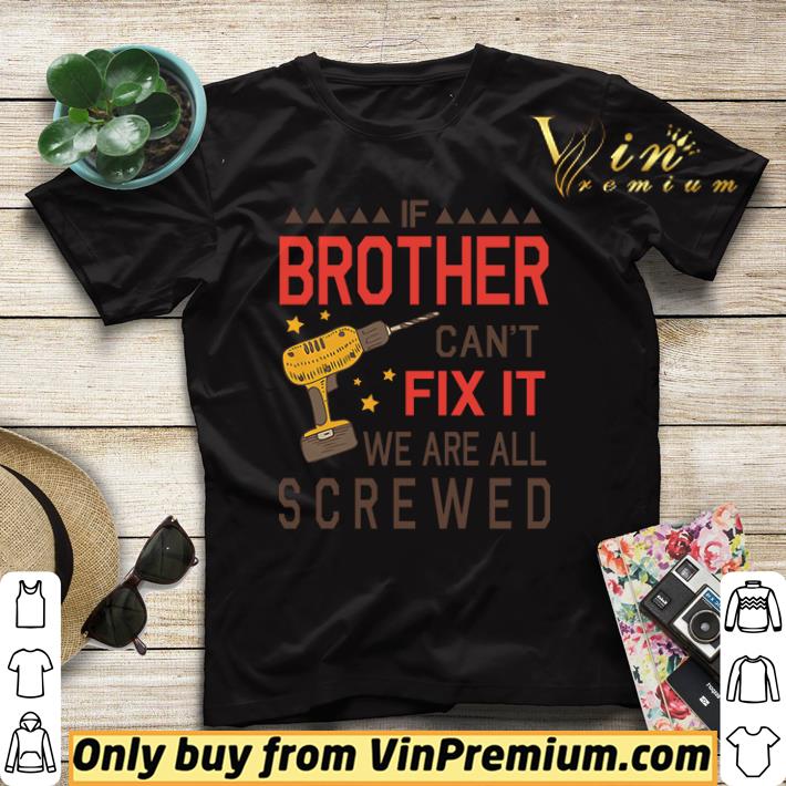 6611dcdf awesome if brother can t fix it we are all screwed happy father day shirt sweater 4 - Awesome If Brother Can’t Fix It We Are All Screwed Happy Father Day shirt sweater