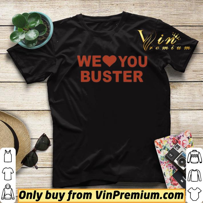Top We Love You Buster shirt 672101d7 top we love you buster shirt 4 - Top We Love You Buster shirt
