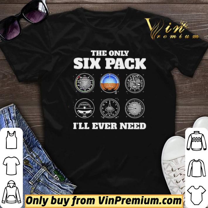 Funny The Only Six Pack I’ll Ever Need shirt